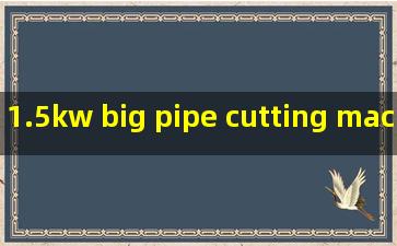 1.5kw big pipe cutting machine factories